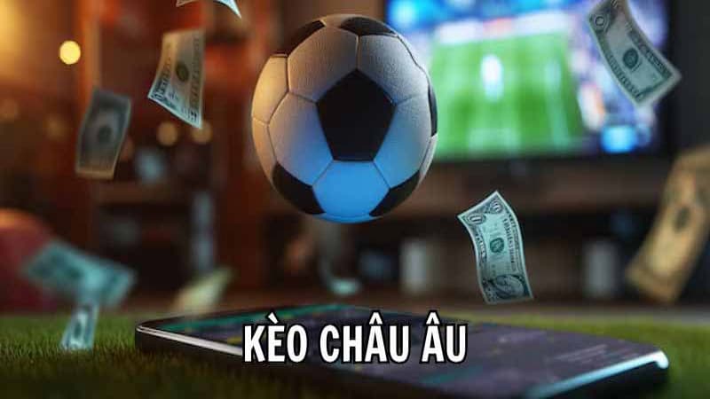 Kèo Châu Âu – Bắt Chuẩn Tỷ Lệ 1x2, Tối Ưu Lợi Nhuận Dễ Dàng